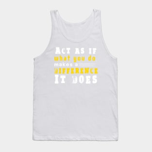Act as if what you do makes a difference. It does. Inspirational Quotes Design Tank Top